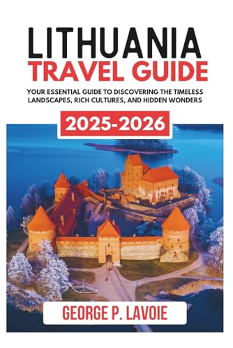 LITHUANIA TRAVEL GUIDE 2025-2026 (Your Essential Travel Guides)