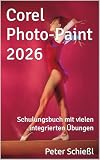 Corel Photo-Paint 2026 - Schulungsbuch mit vielen integrierten Übungen (CorelDRAW 2026 Schulungsbuch-Serie: CorelDRAW + Corel Photo-Paint + Aufbauband 2)