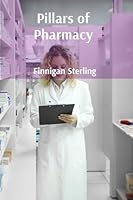 Pillars of Pharmacy: Foundational Principles and Practices for Dispensing Excellence in a Rapidly Changing Healthcare System B0DWM3W6NC Book Cover