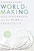 Worldmaking: Race, Performance, and the Work of Creativity