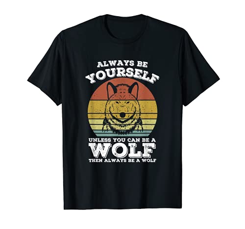 Wolf Always Be Yourself Vintage Retro Wolf Lover Hombres Mujeres Camiseta