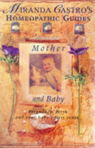 Mother and Baby (Miranda Castro's Homeopathic Guides) Mother and Baby (Miranda Castro's Homeopathic Guides)