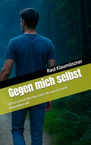 Gegen mich selbst: Ein Kurzroman über das Leben, das man sich nicht eingestehen will. (German Edition)