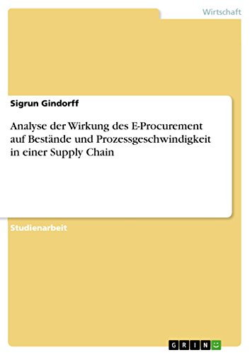 Analyse der Wirkung des E-Procurement auf Bestände und Prozessgeschwindigkeit in einer Supply Chain (German Edition)