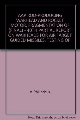 AAP ROD-PRODUCING WARHEAD AND ROCKET MOTOR, FRAGMENTATION OF (FINAL) - 40TH PARTIAL REPORT ON WARHEADS FOR AIR TARGET GUIDED MISSILES, TESTING OF