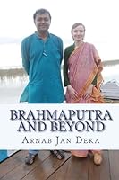 Brahmaputra and Beyond: Linking Assam to the World through International Partnerships in Technology, Art & Literature 1507737858 Book Cover