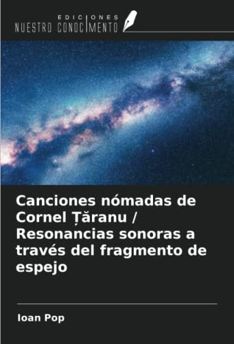Canciones nómadas de Cornel Țăranu / Resonancias sonoras a través del fragmento de espejo
