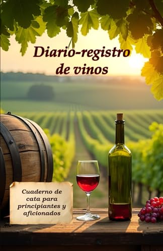 Diario-registro de vinos: un cuaderno de cata para principiantes y aficionados