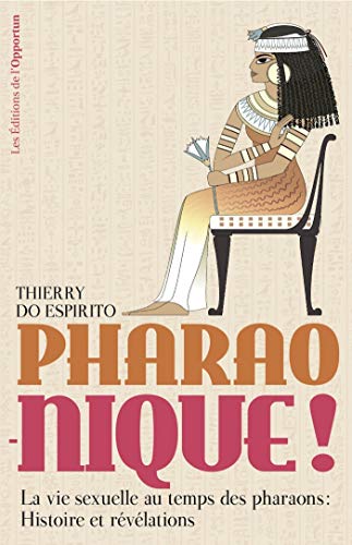 Télécharger Pharao-nique ! La vie sexuelle au temps des pharaons : Histoire et révélations Livre eBook France