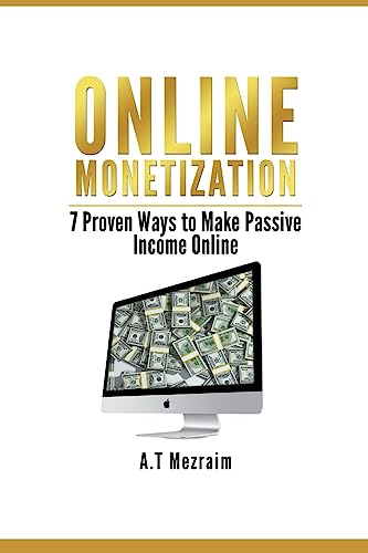 ONLINE MONETIZATION: 7 Proven Ways to Make Passive Income Online