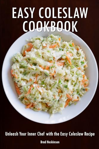 Easy Coleslaw Cookbook: Unleash Your Inner Chef with the Easy