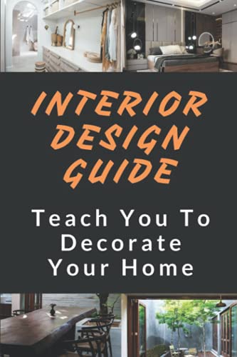 Interior Design Guide: Teach You To Decorate Your Home: The Interior Design Handbook