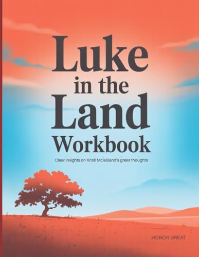 Luke in the Land Workbook: Clear insights on Kristi Mclellland's great thoughts