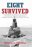 Eight Survived: The Harrowing Story of the USS Flier and the Only Downed World War II Submariners to Survive and Evade Capture