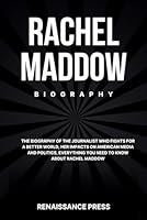Rachel Maddow: The Biography of the Journalist Who Fights for a Better World, Her Impacts on American Media and Politics, Everything You Need to Know About Rachel Maddow B0CNXBS8P3 Book Cover