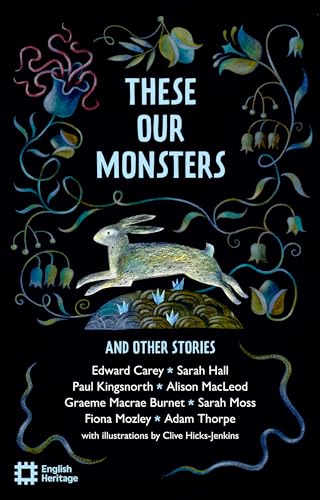 These Our Monsters: The English Heritage Book of New Folktale, Myth and Legend