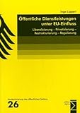 Öffentliche Dienstleistungen unter EU-Einfluss. Liberalisierung, Privatisierung, Restrukturierung, Regulierung