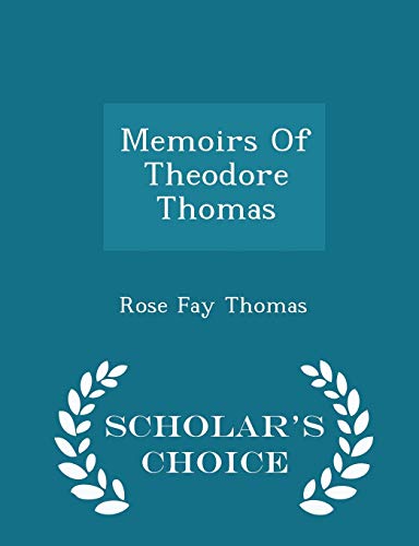 Memoirs of Theodore Thomas - Scholar's Choice E... 1298432545 Book Cover