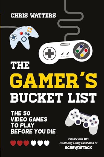 The Gamer's Bucket List: The 50 Video Games to Play Before You Die