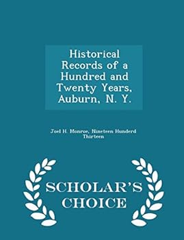 Historical Records of a Hundred and Twenty Years: Auburn, N. Y (Classic Reprint)