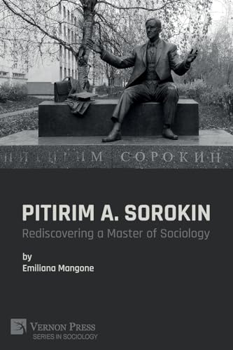 Pitirim A. Sorokin: Rediscovering A Master Of Sociology (Series In Sociology)