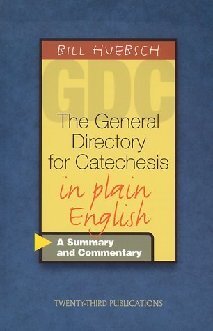 The General Directory for Catechesis in Plain English: A Summary and Commentary: Written by Bill Huebsch, 2000 Edition, Publisher: Twenty-third Publications [Paperback]