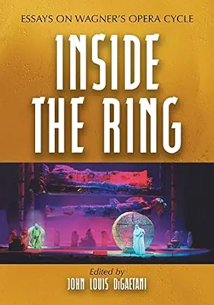 Inside the Ring: Essays on Wagner's Opera Cycle-Wow! eBook