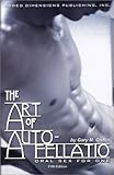 The Art of Auto-fellatio: Oral Sex for One