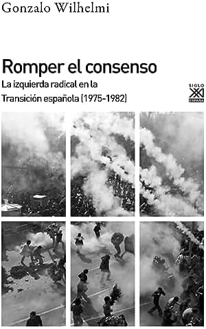 Romper el consenso: La izquierda radical en la Transición (1975-1982) (Siglo XXI de España General nº 1218)