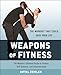 Weapons of Fitness: The Women's Ultimate Guide to Fitness, Self-Defense, and Empowerment