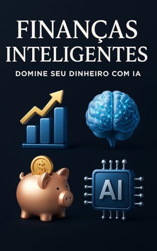 Finanças Inteligentes: Domine Seu Dinheiro com IA