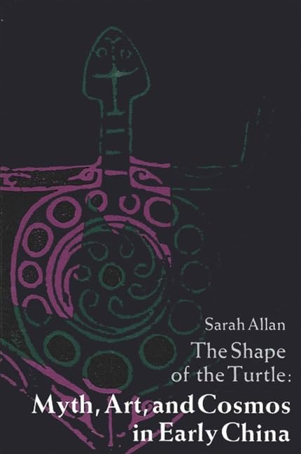 The Shape of the Turtle: Myth, Art and Cosmos in Early China (Suny Series in Chinese Philosophy & Culture)