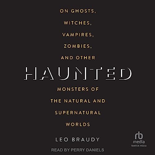On Ghosts, Witches, Vampires, Zombies, and Other Monsters of the Natural and Supernatural Worlds