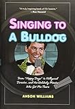 Singing to a Bulldog: From Happy Days to Hollywood Director, and the Unlikely Mentor Who Got Me There
