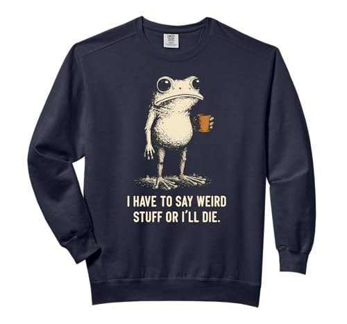 I Have to Say Weird Stuff Or I'll Die Frog Meme Introverts Comfort Colors Adult Sweatshirt