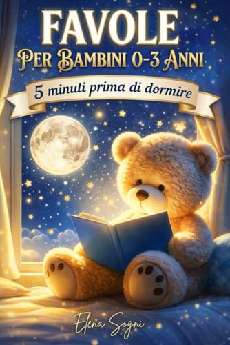 Favole per Bambini 0-3 Anni: Storie Illustrate di 5 Minuti con Melodie Dolci e Insegnamenti Preziosi per Sogni Sereni'