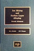 Ion Mixing and Surface Layer Alloying: Recent Advances 0815510063 Book Cover