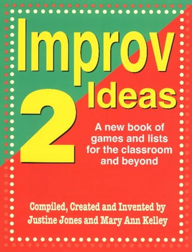 Improv Ideas--Volume 2: A New Book of Games and Lists for the Classroom and Beyond