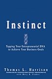 Instinct: Tapping Your Entrepreneurial DNA to Achieve Your Business Goals