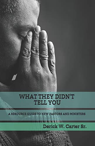 WHAT THEY DIDN'T TELL YOU: A RESOURCE GUIDE TO NEW PASTORS AND MINISTERS