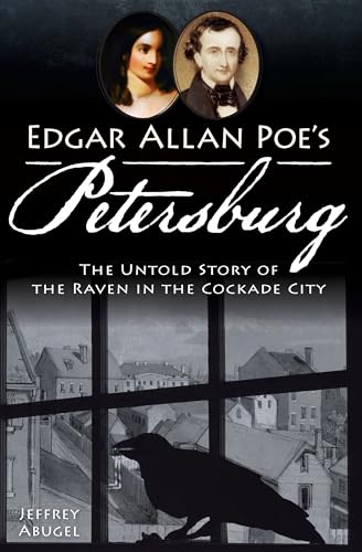Edgar Allan Poe's Petersburg:: The Untold Story of the Raven in the Cockade City