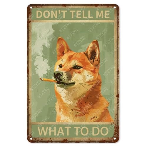 WIZYXQ Metallschilder Don't Tell Me What To Do Shiba Inu Schild Vintage Aluminium Blechschild für Zuhause, Bar, Wohnzimmer, Garten, Hof, Badezimmer, Wanddekoration, 30,5 x 20,3 cm