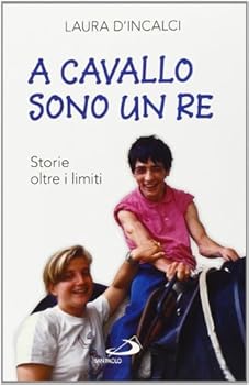Paperback A cavallo sono un re. Storie oltre i limiti [Italian] Book