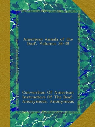 American Annals of the Deaf, Volumes 38-39