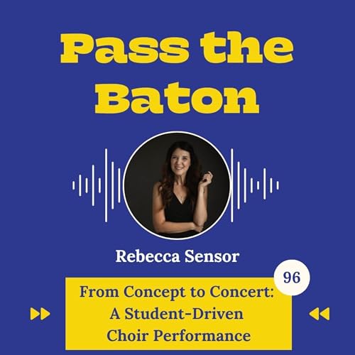 Page de couverture de 96 - From Concept to Concert: A Student-Driven Choir Performance, featuring Rebecca Sensor