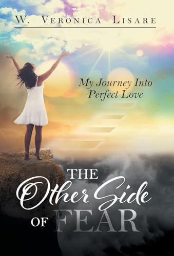 The Other Side Of Fear: My Journey Into Perfect Love