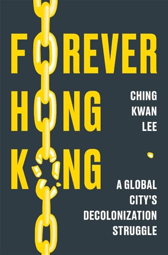 Forever Hong Kong: A Global City's Decolonization Struggle