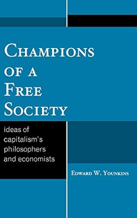 Champions of a Free Society: Ideas of Capitalism's Philosophers and Economists book cover