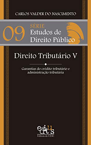 Direito tributário V: garantias do crédito tributário e administração tributária
