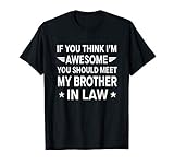 If You Think I'm Awesome Meet My Brother In Law T-Shirt Gift
